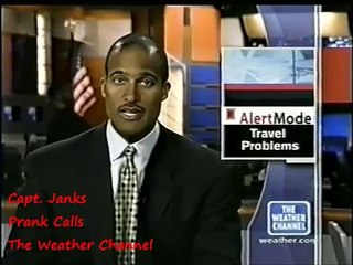 Capt  Janks Prank Calls The Weather Channel
