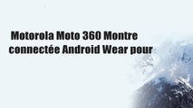 Motorola Moto 360 Montre connectée Android Wear pour