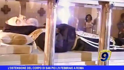 L'ostensione del corpo di Padre Pio l' 8 Febbraio a Roma