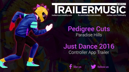 Just Dance 2016 - Controller App Trailer Music (Pedigree Cuts - Paradise Hills)