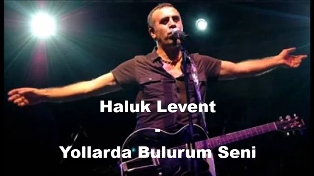 Yollarda Bulurum Seni (Haluk Levent)