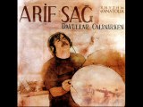 Arif Sağ - Sözde ben bir insan olmaya geldim