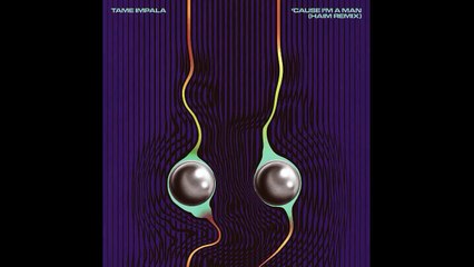 TAME IMPALA - 'Cause I'm A Man (HAIM Remix)