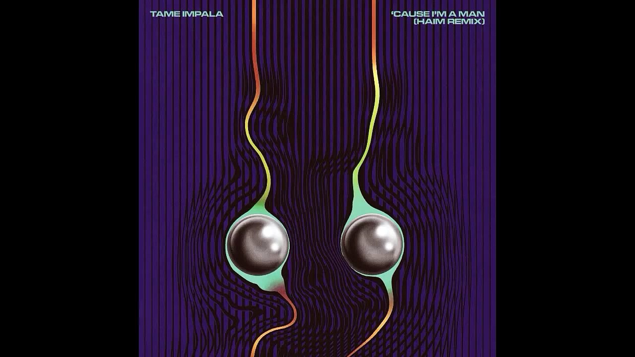 TAME IMPALA - 'Cause I'm A Man (HAIM Remix)
