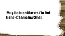 Mug Hakuna Matata (Le Roi Lion) - Chamalow Shop