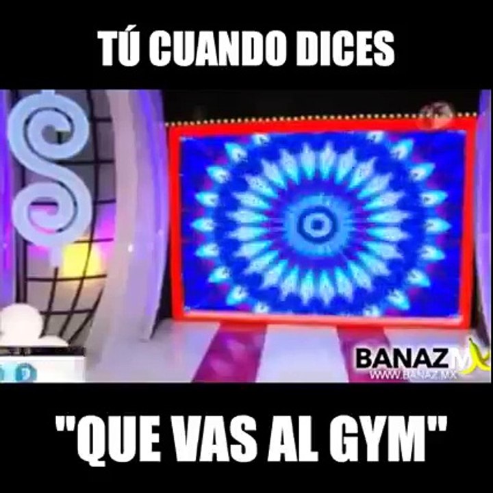 tu cuando dice que vas al gym