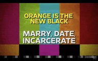 'Orange Is The New Black' cast plays Marry, Date, Incarcerate