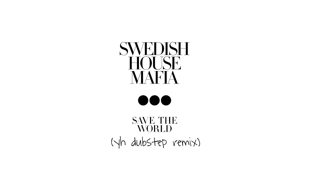 Swedish House Mafia - Save The World (yh Remix)