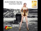 Aylin Coşkun / 2015 - Star Ben (Serkan Demirel Album Mix)