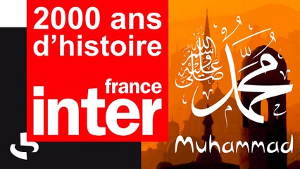Mahomet et la naissance de l’Islam (622) | 2000 ans d’histoire | France Inter