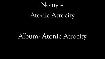 Nomy - Atonic Atrocity w/lyrics