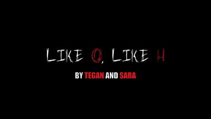 Like O, Like H - Tegan and Sara (Lyric Video)