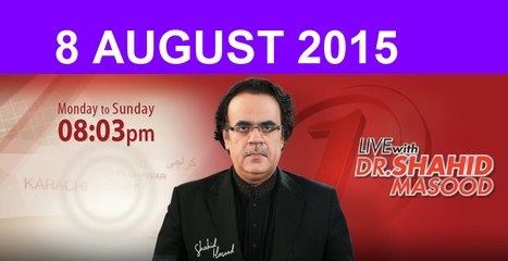 Live With Dr. Shahid Masood 8th August 2015 On News ONE