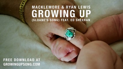 Macklemore & Ryan Lewis - Growing Up (Sloane's Song) feat. Ed Sheeran