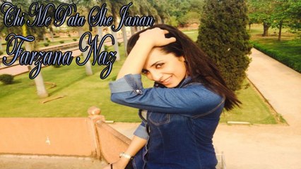 Farzana Naz - Chi Me Pata She Janan