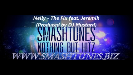 Nelly - The Fix feat. Jeremih (Produced by DJ Mustard)(SUPPORTED BY WWW.SMASHTUNES.BIZ)