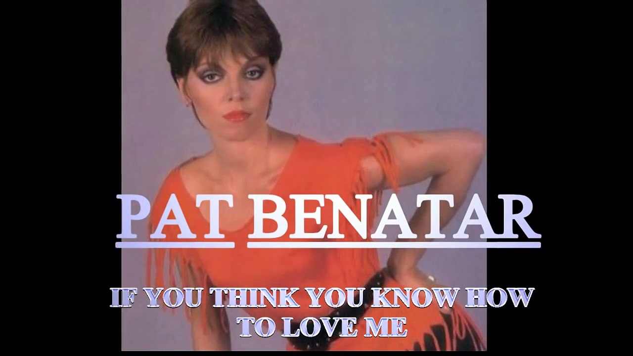 Pat Benatar - "If You Think You Know How To Love Me" Video