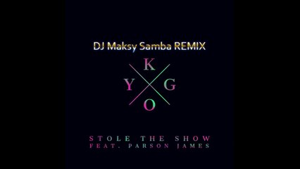 DJ Maksy - Stole The Show (Samba 51bpm) (Cover Kygo)