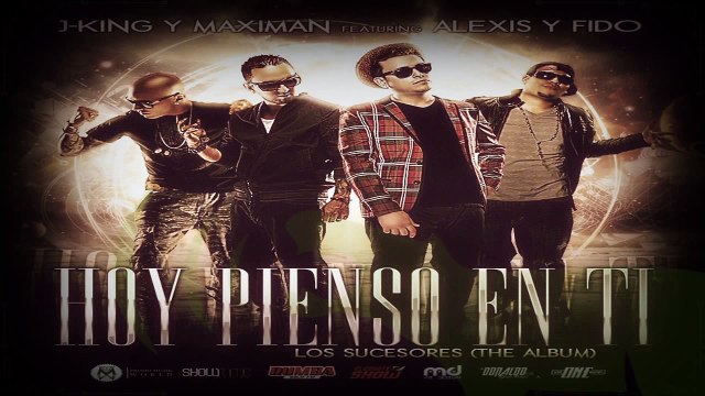 Hoy Pienso en Ti - J King y Maximan Ft Alexis Fido (Los Sucesores) 2013