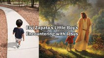 Elvi Zapata's Little Boy's Encountering with Jesus - Elvi Zapata
