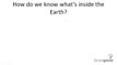 What's Inside the Earth - How Do We Know What's Inside the Earth?