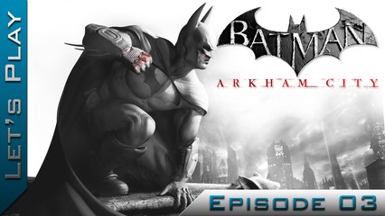 Let's Play | Batman Arkham City : Episode 3