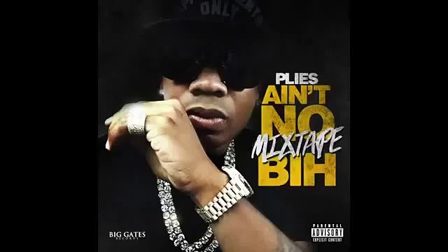 Plies Snitchin Ain't No Mixtape Bih - Plies - Ain't No Mixtape Bih [New Mixtape]