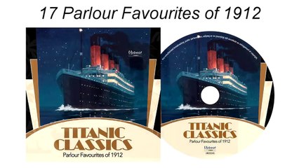 Titanic Classics ~ Classic Parlour Music from 1912