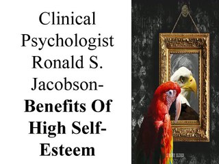 Thoughts Of High Self-Esteem - Clinical Psychologist Ronald S. Jacobson