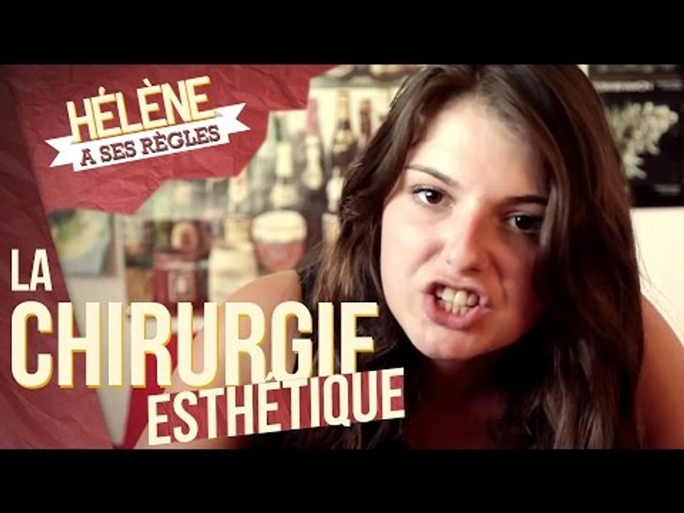 LA CHIRURGIE ESTHÉTIQUE - HÉLÈNE A SES RÈGLES