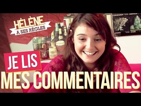 HÉLÈNE LIT SES COMMENTAIRES - HÉLÈNE A SES RÈGLES
