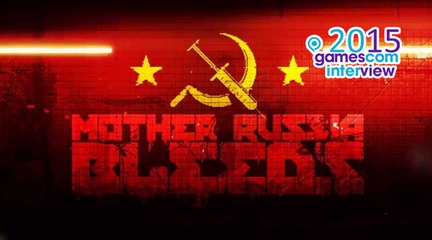 Mother Russia Bleeds - gamescom 2015-Interview