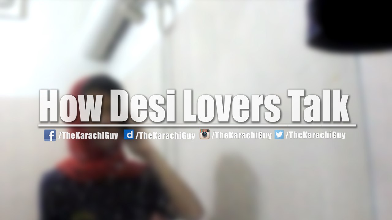 How Desi Lovers Talk with each other ..