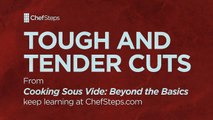 Tough and Tender Cuts – from Cooking Sous Vide: Beyond the Basics