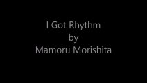 I Got Rhythm by Mamoru Morishita (11th Aug 2015)