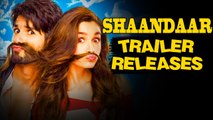 Shaandaar Official Trailer Releases | Shahid Kapoor | Alia Bhatt