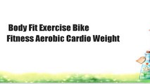 Body Fit Exercise Bike Fitness Aerobic Cardio Weight