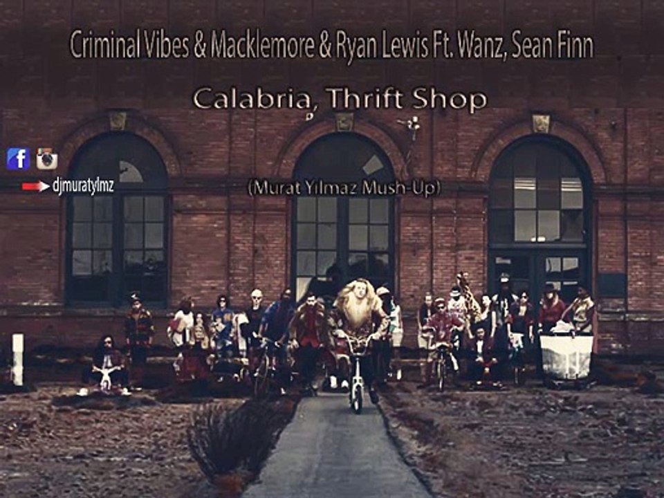 Criminal Vibes & Macklemore & Ryan Lewis Ft. Wanz, Sean Finn - Calabria, Thrift Shop (Murat Yılmaz Mush-Up)