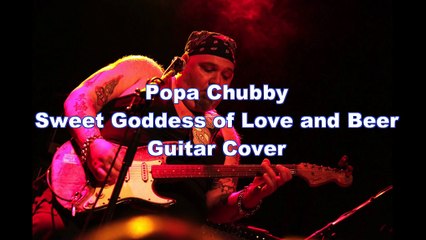 Guitar Cover: Popa Chubby / Sweet Goddess of Love and Beer
