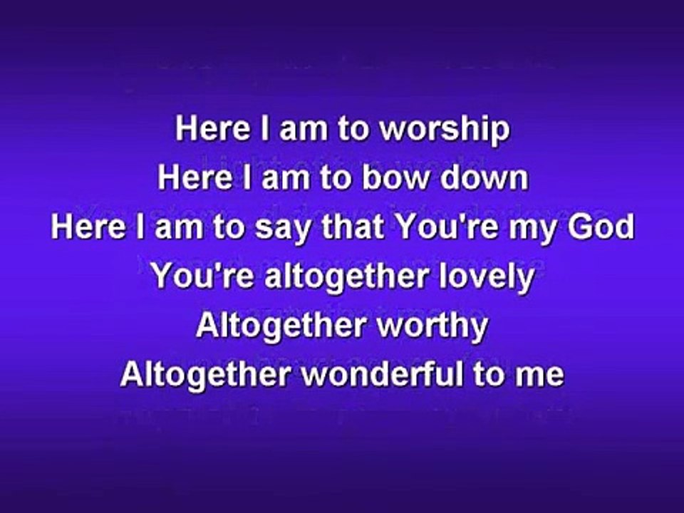 Here I am to Worship (worship video w/ lyrics)