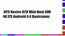 HTC Desire 820 Mini Dual SIM 4G LTE Android 4.4 Qualcomm