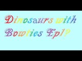 Dinosaurs With Bow Ties Ep. 1