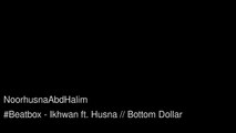 Bottom Dollar ( Cover ) Beatbox - Ikhwan ft. Husna