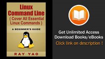 Linux Linux Command Line Cover All Essential Linux Commands A Complete Introduction To Linux Operating System Linux Kernel For Beginners Learn Linux In Easy Steps Fast A Beginners Guide EBOOK (PDF) REVIEW