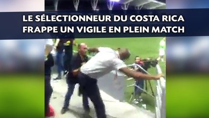 Le sélectionneur du Costa Rica frappe un vigile en plein match