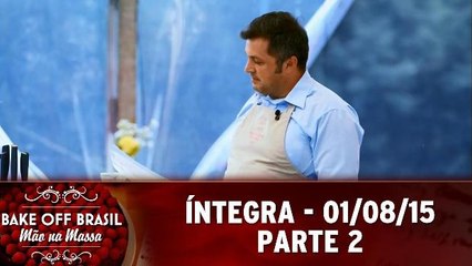 Bake Off Brasil (01/08/15) - Íntegra - Parte 2