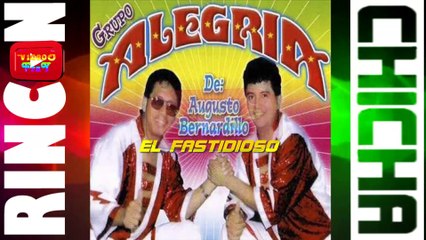 EL FASTIDIOSO- GRUPO ALEGRIA DE AUGUSTO BERNARDILLO [ Rincón De La Chicha ]