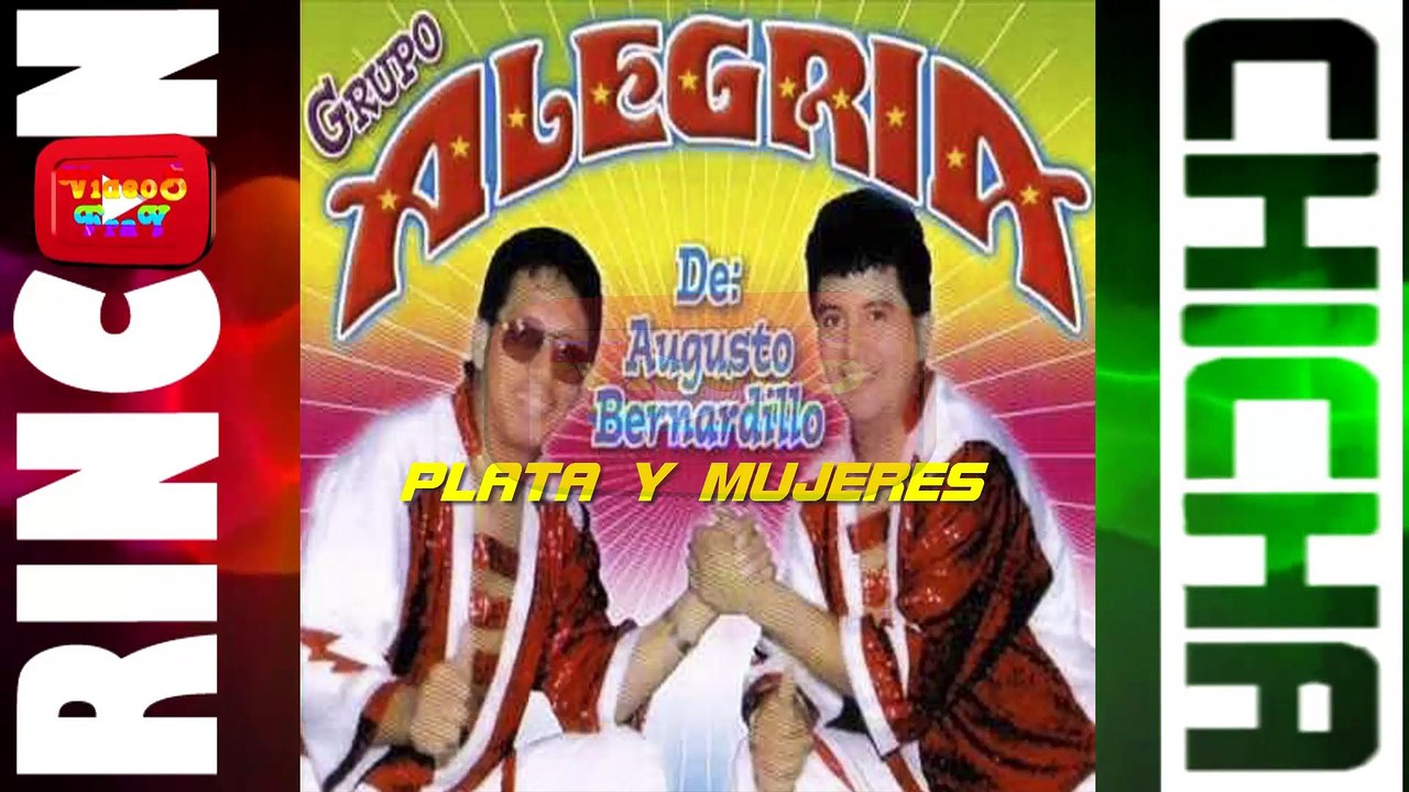 PLATA Y MUJERES - GRUPO ALEGRIA DE AUGUSTO BERNARDILLO [ Rincón De La Chicha ]
