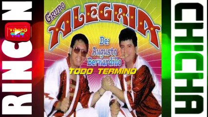 TODO TERMINO - GRUPO ALEGRIA DE AUGUSTO BERNARDILLO [ Rincón De La Chicha ]