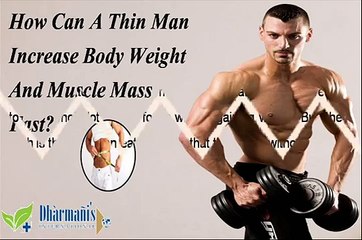 How Can A Thin Man Increase Body Weight And Muscle Mass Fast